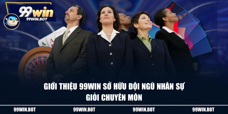 Giới Thiệu 99WIN 2 Giới thiệu 99WIN sở hữu đội ngũ nhân sự giỏi chuyên môn