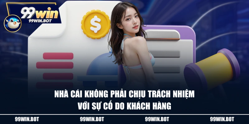 Miễn Trừ Trách Nhiệm 3 Nhà cái không phải chịu trách nhiệm với sự cố do khách hàng