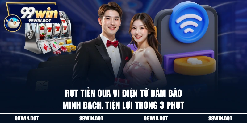 Chia Sẻ 3 Cách Rút Tiền 99WIN Nhanh Chóng, An Toàn Tuyệt Đối 2 Rút tiền qua ví điện tử đảm bảo minh bạch, tiện lợi trong 3 phút