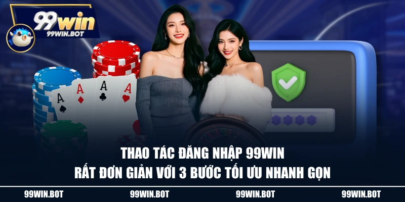 Đăng Nhập 99WIN - Truy Cập Dễ Dàng, Nhận Ngay Thưởng Khủng 2 Thao tác đăng nhập 99WIN rất đơn giản với 3 bước tối ưu nhanh gọn