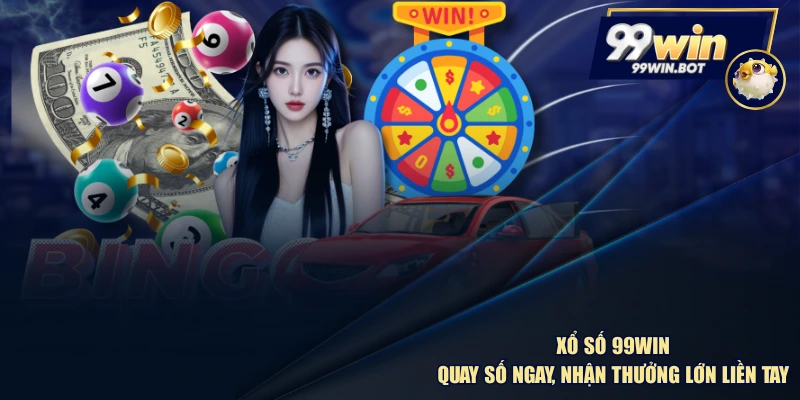 Xổ Số 99WIN - Quay Số Ngay, Nhận Thưởng Lớn Liền Tay